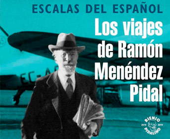 “Las escalas del español: los viajes de Ramón Menéndez Pidal”